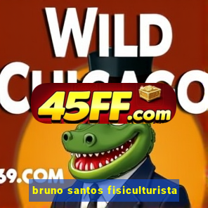bruno santos fisiculturista